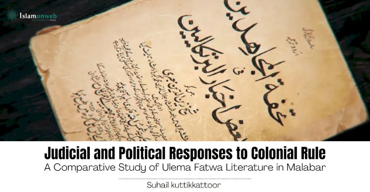 Judicial and Political Responses to Colonial Rule: A Comparative Study of Ulema Fatwa Literature in Malabar