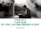 A Response to “I Love Islam. But I Don’t Like Some Muslims I’ve Seen”