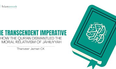 THE TRANSCENDENT IMPERATIVE: HOW THE QUR’AN DISMANTLED THE MORAL RELATIVISM OF JĀHILIYYAH