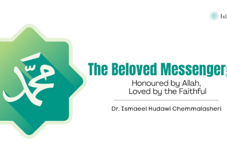 The Beloved Messenger ﷺ:  Honoured by Allah, Loved by the Faithful