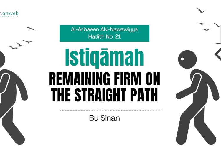 Hadith No. 21 Istiqāmah: Remaining Firm on the Straight Path