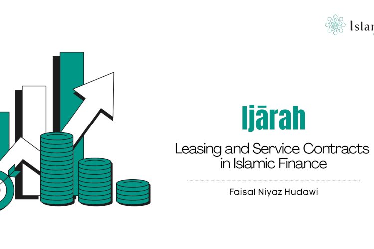 Ijārah: Leasing and Service Contracts in Islamic Finance