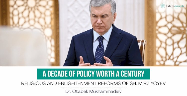 A Decade Of Policy Worth A Century: Religious And Enlightenment Reforms Of Sh. Mirziyoyev