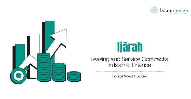 Ijārah: Leasing and Service Contracts in Islamic Finance