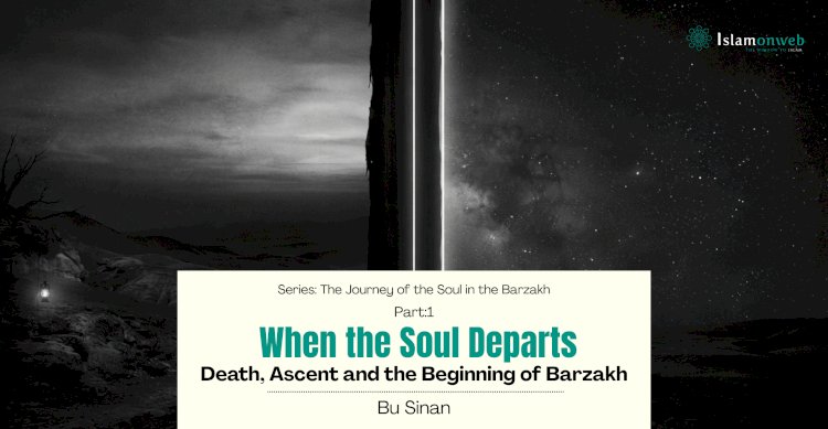 Part 1: When the Soul Departs: Death, Ascent and the Beginning of Barzakh