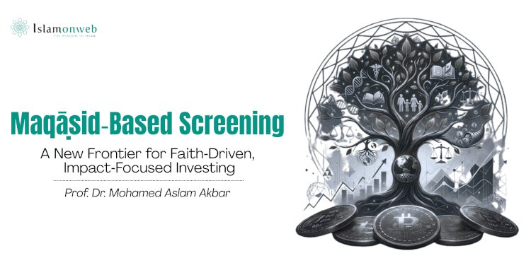 Maqāṣid‑Based Screening: A New Frontier for Faith‑Driven, Impact‑Focused Investing