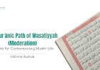 The Qurʾānic Path of Wasatiyyah (Moderation): Insights for Contemporary Muslim Life