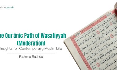 The Qurʾānic Path of Wasatiyyah (Moderation): Insights for Contemporary Muslim Life