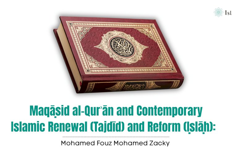 Maqāṣid al-Qurʾān and Contemporary Islamic Renewal (Tajdīd) and Reform (Iṣlāḥ):  Preliminary Reflections