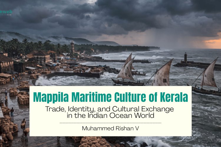 Mappila Maritime Culture of Kerala: Trade, Identity, and Cultural Exchange in the Indian Ocean World