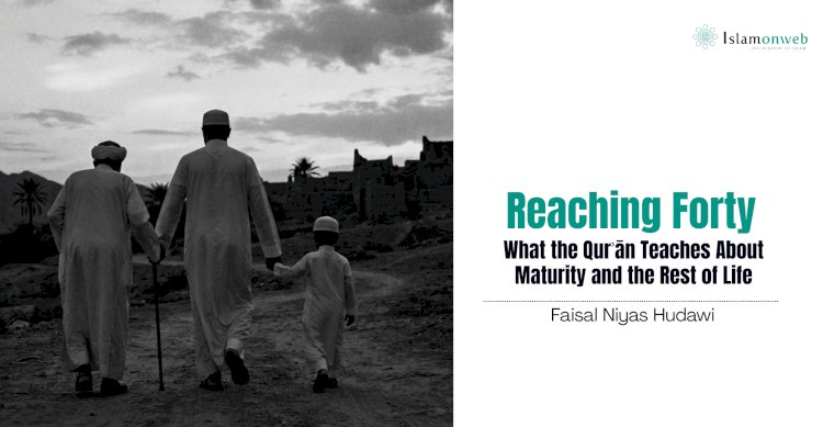 Reaching Forty: What the Qurʾān Teaches About Maturity and the Rest of Life   