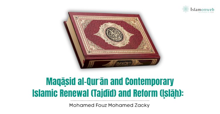 Maqāṣid al-Qurʾān and Contemporary Islamic Renewal (Tajdīd) and Reform (Iṣlāḥ):  Preliminary Reflections