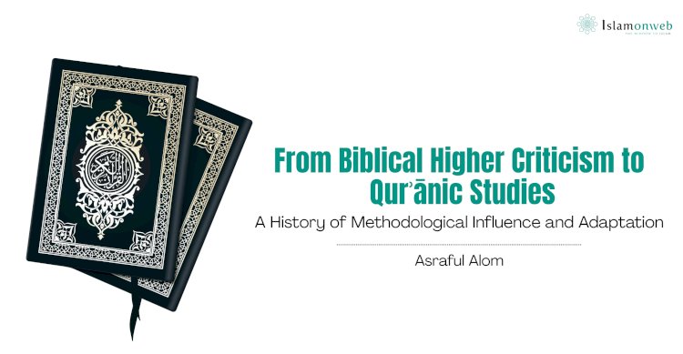From Biblical Higher Criticism to Qurʾānic Studies: A History of Methodological Influence and Adaptation