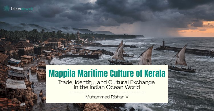 Mappila Maritime Culture of Kerala: Trade, Identity, and Cultural Exchange in the Indian Ocean World